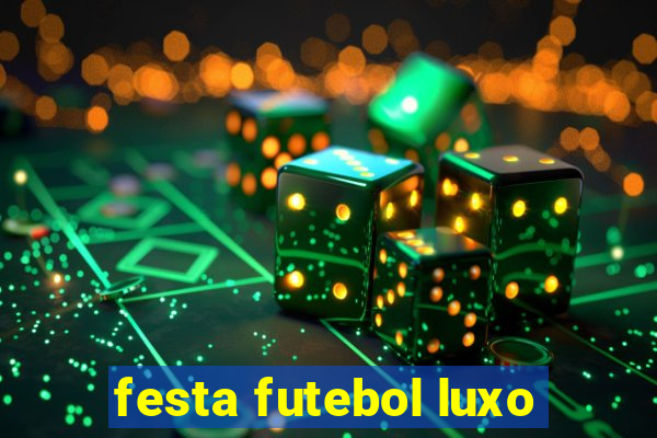 festa futebol luxo